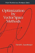 Optimization by Vector Space Methods (Series in Decision and Control)