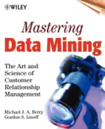 Mastering Data Mining: The Art and Science of Customer Relationship Management