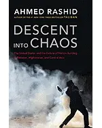 Descent Into Chaos: The U.S. and the Failure of Nation Building in Pakistan, Afghanistan, and Central Asia