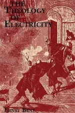 Theology of Electricity: On the Encounter and Explanation of Theology and Science in the 17th and 18th Centuries (Princeton Theological Monograph Series)