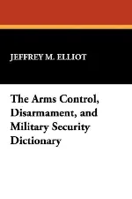 The Arms Control, Disarmament, and Military Security Dictionary