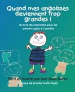Quand Mes Angoisses Deviennent Trop Grandes!: Un Livre De Relaxation Pour Les Enfants Sujets a L'anxiete (French Edition)
